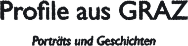 Profile aus Graz – Porträts und Geschichten